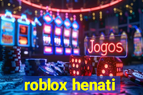 roblox henati